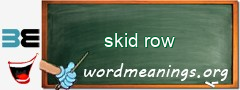 WordMeaning blackboard for skid row